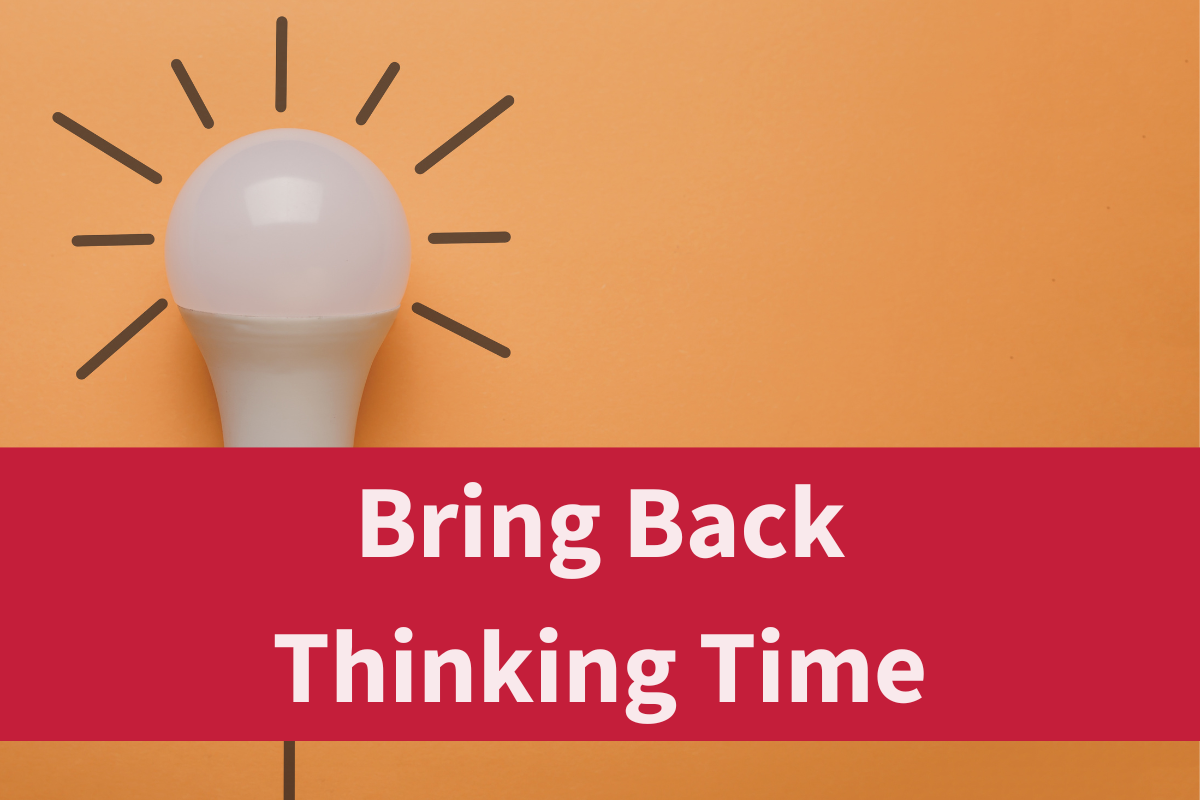 Bring Back Thinking Time